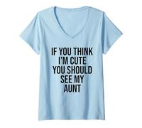 Women's If You Think I'm Cute You Should See My Aunt Funny V-Neck T-Shirt