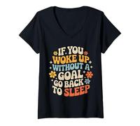 Women's If You Woke Up Without A Goal Go Back to Sleep - V-Neck T-Shirt