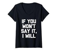 Womens If You Won't Say It, I Will - Funny Saying Sarcastic Novelty V-Neck T-Shirt