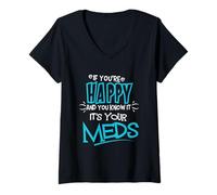 Womens If You're Happy and You Know It It's Your Meds Funny Shirt V-Neck T-Shirt