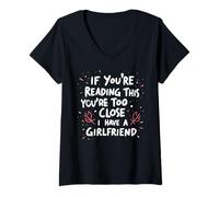 Womens If You're Reading This You're Too Close I Have A Girlfriend V-Neck T-Shirt