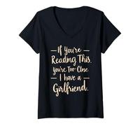 Womens If You're Reading This You're Too Close I Have A Girlfriend V-Neck T-Shirt