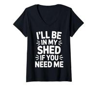 Womens I'll Be in My Shed If You Need Me Father Hide Backyard |- V-Neck T-Shirt