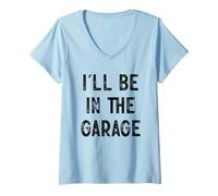 Womens I'll Be In The Garage Hobby Workshop V-Neck T-Shirt