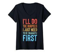 Women's I'll Do The Burpees I Just Need to Be Dramatic First V-Neck T-Shirt