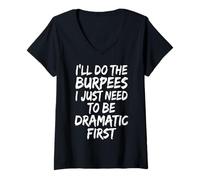 Women's I'll Do The Burpees I Just Need to Be Dramatic First V-Neck T-Shirt