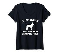 Womens I'll Get Over It I Just Need To Be Dramatic First Chihuahua V-Neck T-Shirt
