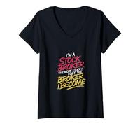 Womens I'm a Stock Broker The More Stock The Broker I Get - V-Neck T-Shirt