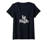 Womens I'm Always Sighing For Le reasons If You Will Funny Le Sigh V-Neck T-Shirt