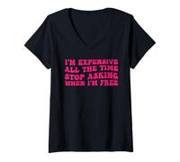 Women's I'm Expensive All The Time Stop Asking When I'm Free V-Neck T-Shirt