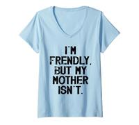 Women's I'm Friendly But My Mother Isn't Don't Touch Me V-Neck T-Shirt