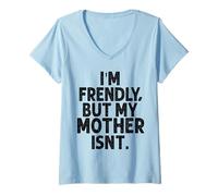 Women's I'm Friendly But My Mother Isn't Don't Touch Me V-Neck T-Shirt