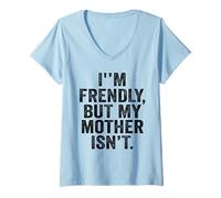 Women's I'm Friendly But My Mother Isn't Don't Touch Me V-Neck T-Shirt