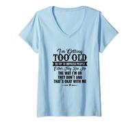 Womens I'm Getting Too Old To Try To Impress People Funny Sarcasm V-Neck T-Shirt