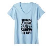 Women's I'm Having a Nice Day Don't Screw It Up V-Neck T-Shirt