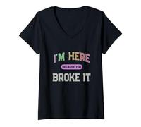 Womens I'm HERE Because You Broke IT Maintenance Girl My Technician V-Neck T-Shirt