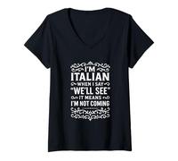 Womens I'm Italian. When I say: “We'll See” it Means I'm not Coming V-Neck T-Shirt