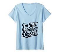 Womens I'm Just Here for Dessert Sweet Treat Lover V-Neck T-Shirt