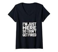 Women's I'm Just Here So I Dont Get Fired Office Humor V-Neck T-Shirt