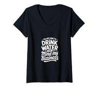 Women's Im Just Here to Drink Water and Mind My Business V-Neck T-Shirt