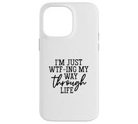 Womens I'm Just WTF-ing My Way Through Life Funny Saying Case for iPhone 14 Pro Max