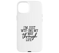 Womens I'm Just WTF-ing My Way Through Life Funny Saying Case for iPhone 15 Plus