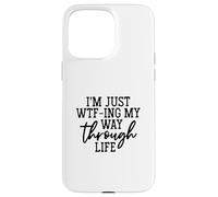 Womens I'm Just WTF-ing My Way Through Life Funny Saying Case for iPhone 15 Pro Max