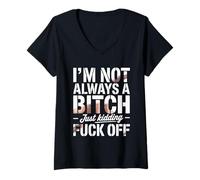 Womens I'm Not Always A Bitch Just Kidding Fuck Off Sarcastic V-Neck T-Shirt