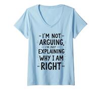 Womens I'm Not Arguing, I'm Just Explaining Why I'm Right V-Neck T-Shirt