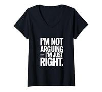 Womens I'm Not Arguing I'm Just Right Funny Sarcasm V-Neck T-Shirt