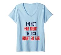 Womens I'm Not Far Right I'm Just Right So Far V-Neck T-Shirt