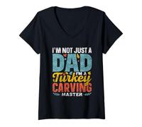Womens I'm Not Just A Dad I'm A Turkey Carving Master Grateful V-Neck T-Shirt
