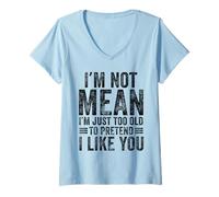 Womens I'm Not Mean I'm Just Too Old to Pretend I Like You Funny V-Neck T-Shirt