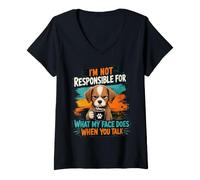 Women's I'm Not Responsible for What My Face Does When You Talk Dog V-Neck T-Shirt