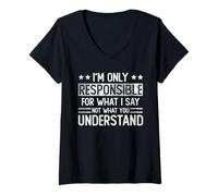 Womens I'm only responsible for what I say not what you understand V-Neck T-Shirt