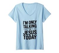 Womens I'm Only Talking to Jesus Today Funny Quote V-Neck T-Shirt