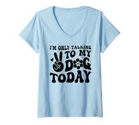 Womens I'm Only Talking To My Dog Today Dog Lover Funny Dog V-Neck T-Shirt