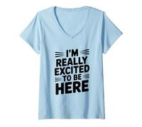 Womens I'm Really Excited to Be Here Motivational Quote V-Neck T-Shirt