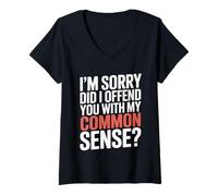 Women's I'm Sorry Did I Offend You with My Common Sense |- V-Neck T-Shirt