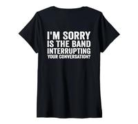 Womens I'm Sorry Is The Band Interrupting Your Conversation V-Neck T-Shirt