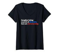 Womens Imagine Being Scared of Diversity But Not Dictatorship Quote V-Neck T-Shirt