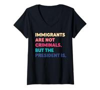 Womens Immigrants Are Not Criminals But The President Is Funny V-Neck T-Shirt