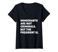 Womens Immigrants Are Not Criminals But The President Is Funny V-Neck T-Shirt