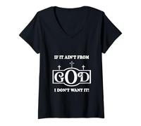 Womens Inspirational Sayings if it Ain't from God I Don't Want it V-Neck T-Shirt