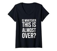Womens is Whatever This is Almost Over Funny Saying Humor V-Neck T-Shirt