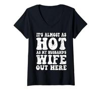 Womens It’s Almost As Hot As My Husband’s Wife Out Here, Funny Wife V-Neck T-Shirt