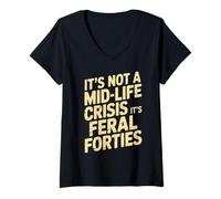 Womens It’s Not A Midlife Crisis Feral Forties Funny Quote Saying V-Neck T-Shirt