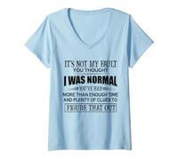 Women's It’s Not My Fault You Thought I was Normal You’ve Had Than V-Neck T-Shirt