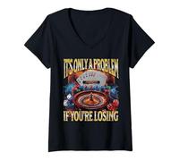 Womens It’s Only A Problem if You’re Losing Funny Gambling Bootleg V-Neck T-Shirt