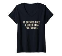 Women's It Seemed Like A Good Idea Yesterday Sarcastic Funny Saying V-Neck T-Shirt